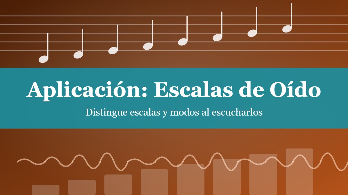 Aplicación: Escalas de Oído Aplicación: Escalas de Oído