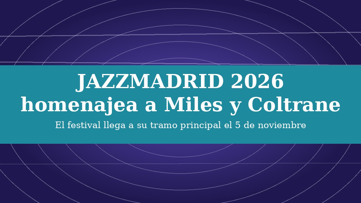 JAZZMADRID 2026 homenajea a Miles Davis y Coltrane en su tramo final JAZZMADRID 2026 homenajea a Miles Davis y Coltrane en su tramo final